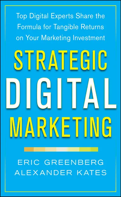 Strategic Digital Marketing: Top Digital Experts Share the Formula for Tangible Returns on Your Marketing Investment Strategic Digital Marketing: Top Digital Experts Share the Formula for Tangible Returns on Your Marketing Investment