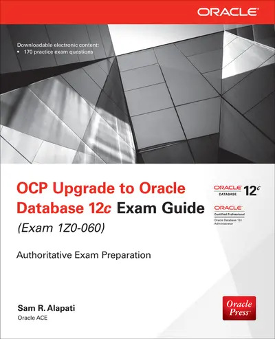 OCP Upgrade to Oracle Database 12c Exam Guide (Exam 1Z0-060) OCP Upgrade to Oracle Database 12c Exam Guide (Exam 1Z0-060)