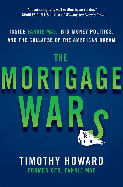 The Mortgage Wars: Inside Fannie Mae, Big-Money Politics, and the Collapse of the American Dream The Mortgage Wars: Inside Fannie Mae, Big-Money Politics, and the Collapse of the American Dream