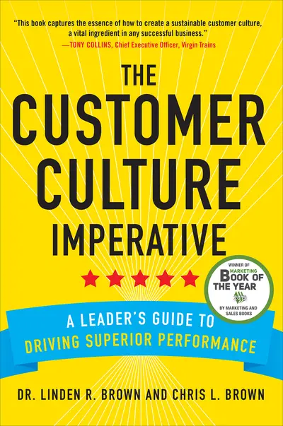 The Customer Culture Imperative: A Leader's Guide to Driving Superior Performance The Customer Culture Imperative: A Leader's Guide to Driving Superior Performance