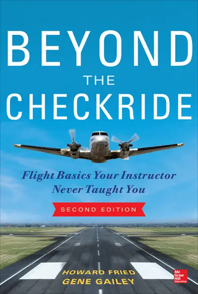 Beyond the Checkride: Flight Basics Your Instructor Never Taught You, Second Edition Beyond the Checkride: Flight Basics Your Instructor Never Taught You, Second Edition