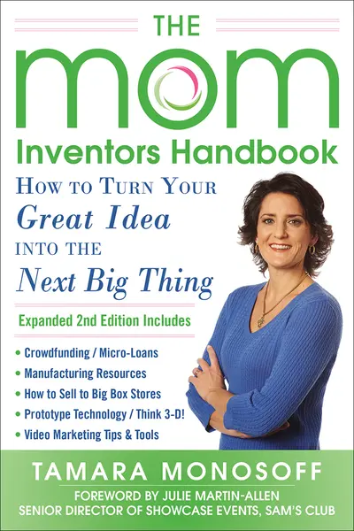 The Mom Inventors Handbook, How to Turn Your Great Idea into the Next Big Thing, Revised and Expanded 2nd Ed The Mom Inventors Handbook, How to Turn Your Great Idea into the Next Big Thing, Revised and Expanded 2nd Ed