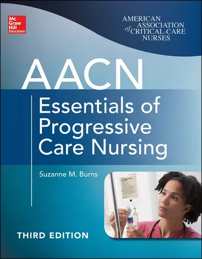 AACN Essentials of Progressive Care Nursing, Third Edition AACN Essentials of Progressive Care Nursing, Third Edition