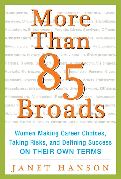 More Than 85 Broads: Women Making Career Choices, Taking Risks, and Defining Success - On Their Own Terms More Than 85 Broads: Women Making Career Choices, Taking Risks, and Defining Success - On Their Own Terms