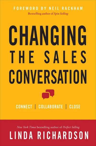 Changing the Sales Conversation: Connect, Collaborate, and Close Changing the Sales Conversation: Connect, Collaborate, and Close