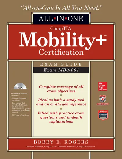CompTIA Mobility+ Certification All-in-One Exam Guide (Exam MB0-001) CompTIA Mobility+ Certification All-in-One Exam Guide (Exam MB0-001)