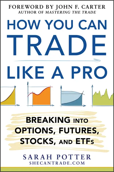 How You Can Trade Like a Pro: Breaking into Options, Futures, Stocks, and ETFs How You Can Trade Like a Pro: Breaking into Options, Futures, Stocks, and ETFs
