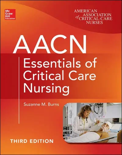 AACN Essentials of Critical Care Nursing, Third Edition AACN Essentials of Critical Care Nursing, Third Edition