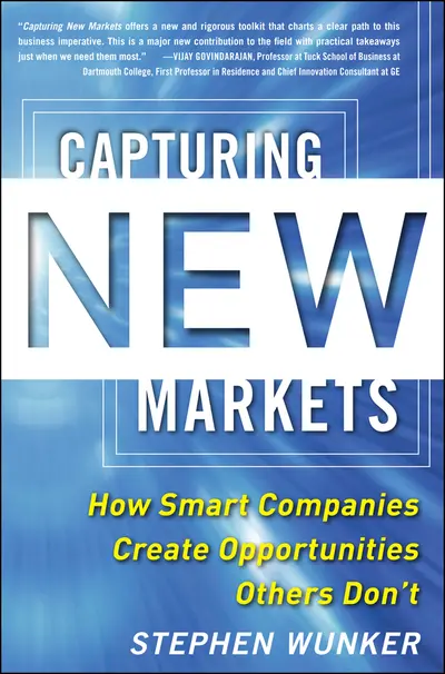 Capturing New Markets: How Smart Companies Create Opportunities Others Don’t Capturing New Markets: How Smart Companies Create Opportunities Others Don’t