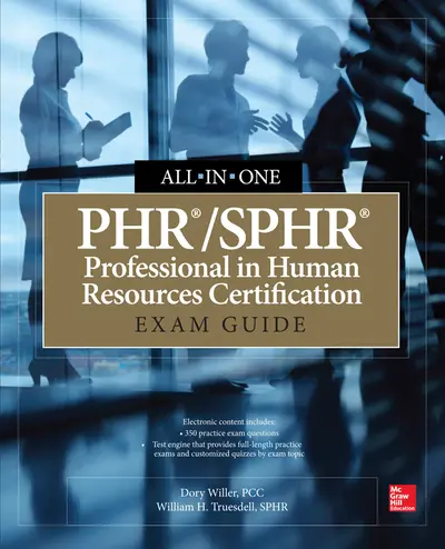 PHR/SPHR Professional in Human Resources Certification All-in-One Exam Guide PHR/SPHR Professional in Human Resources Certification All-in-One Exam Guide