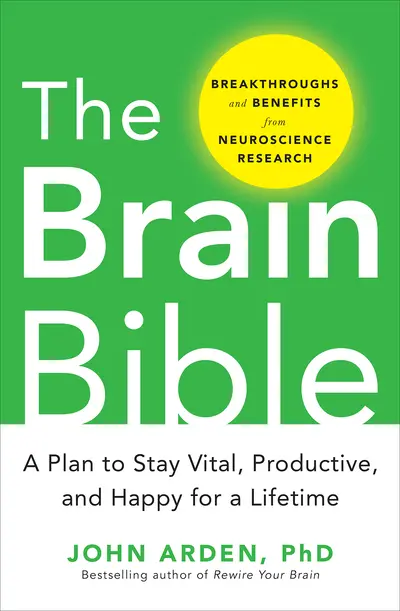 The Brain Bible: How to Stay Vital, Productive, and Happy for a Lifetime The Brain Bible: How to Stay Vital, Productive, and Happy for a Lifetime