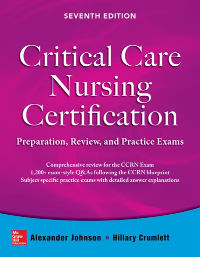 Critical Care Nursing Certification: Preparation, Review, and Practice Exams, Seventh Edition Critical Care Nursing Certification: Preparation, Review, and Practice Exams, Seventh Edition