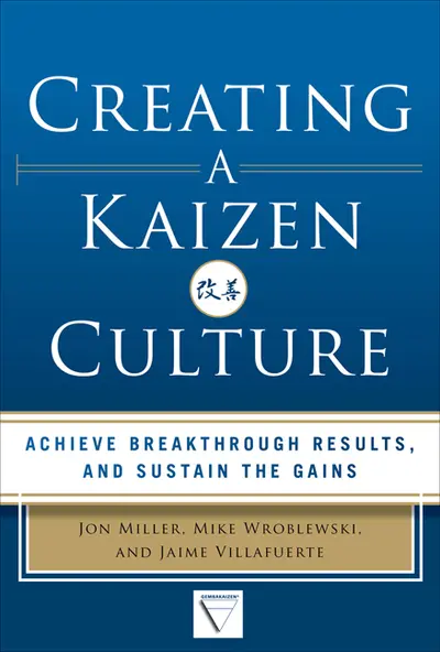 Creating a Kaizen Culture: Align the Organization, Achieve Breakthrough Results, and Sustain the Gains Creating a Kaizen Culture: Align the Organization, Achieve Breakthrough Results, and Sustain the Gains
