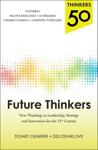Thinkers 50: Future Thinkers: New Thinking on Leadership, Strategy and Innovation for the 21st Century Thinkers 50: Future Thinkers: New Thinking on Leadership, Strategy and Innovation for the 21st Century