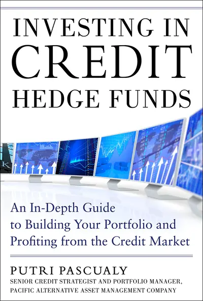 Investing in Credit Hedge Funds: An In-Depth Guide to Building Your Portfolio and Profiting from the Credit Market Investing in Credit Hedge Funds: An In-Depth Guide to Building Your Portfolio and Profiting from the Credit Market
