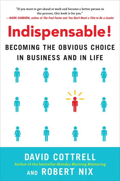 Indispensable! Becoming the Obvious Choice in Business and in Life Indispensable! Becoming the Obvious Choice in Business and in Life