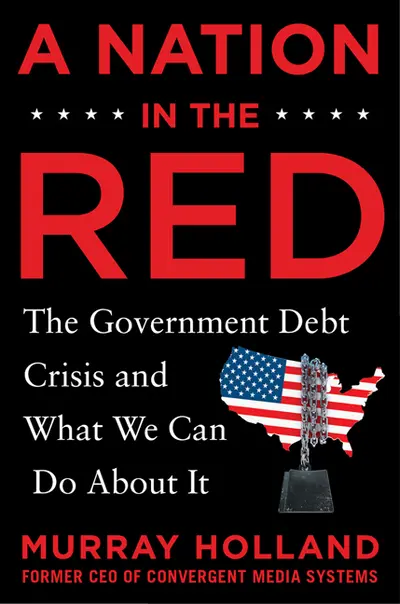 A Nation in the Red: The Government Debt Crisis and What We Can Do About It A Nation in the Red: The Government Debt Crisis and What We Can Do About It