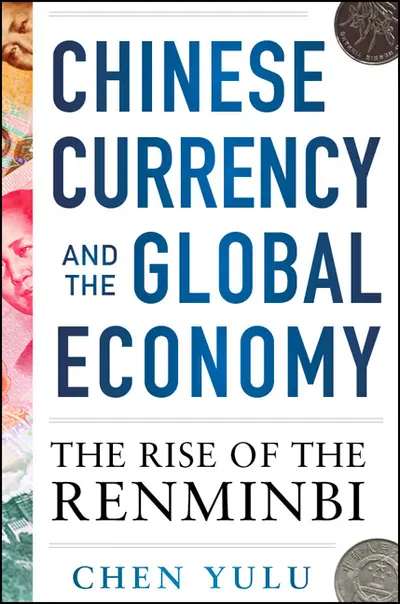 Chinese Currency and the Global Economy: The Rise of the Renminbi Chinese Currency and the Global Economy: The Rise of the Renminbi