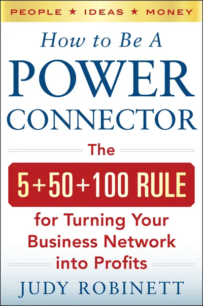 How to Be a Power Connector: The 5+50+100 Rule for Turning Your Business Network into Profits How to Be a Power Connector: The 5+50+100 Rule for Turning Your Business Network into Profits