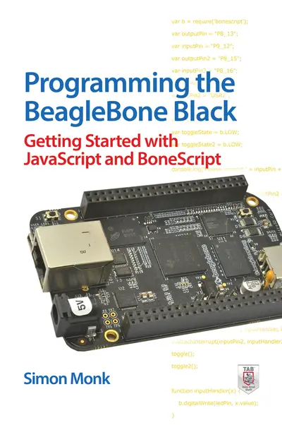 Programming the BeagleBone Black: Getting Started with JavaScript and BoneScript Programming the BeagleBone Black: Getting Started with JavaScript and BoneScript