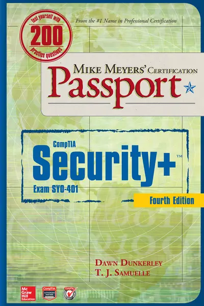 Mike Meyers’ CompTIA Security+ Certification Passport, Fourth Edition (Exam SY0-401) Mike Meyers’ CompTIA Security+ Certification Passport, Fourth Edition (Exam SY0-401)