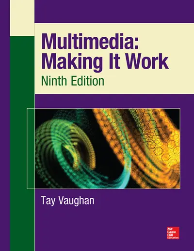 Multimedia: Making It Work, Ninth Edition Multimedia: Making It Work, Ninth Edition