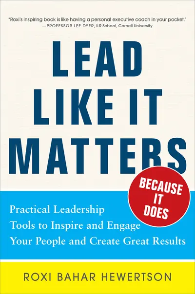 Lead Like it Matters...Because it Does: Practical Leadership Tools to Inspire and Engage Your People and Create Great Results Lead Like it Matters...Because it Does: Practical Leadership Tools to Inspire and Engage Your People and Create Great Results