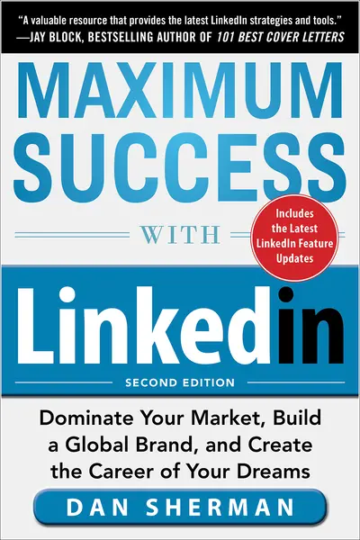 Maximum Success with LinkedIn: Dominate Your Market, Build a Global Brand, and Create the Career of Your Dreams Maximum Success with LinkedIn: Dominate Your Market, Build a Global Brand, and Create the Career of Your Dreams