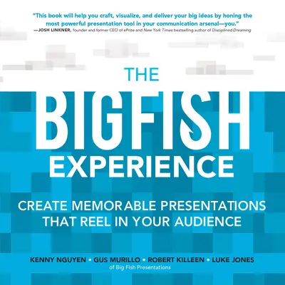 The Big Fish Experience: Create Memorable Presentations That Reel In Your Audience The Big Fish Experience: Create Memorable Presentations That Reel In Your Audience