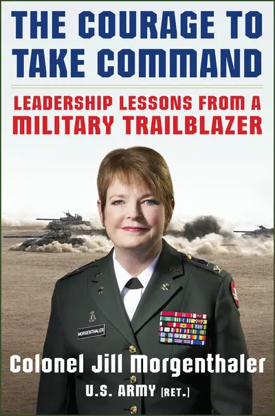 The Courage to Take Command: Leadership Lessons from a Military Trailblazer The Courage to Take Command: Leadership Lessons from a Military Trailblazer