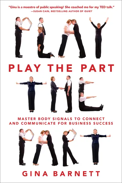 Play the Part: Master Body Signals to Connect and Communicate for Business Success Play the Part: Master Body Signals to Connect and Communicate for Business Success