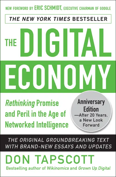 The Digital Economy ANNIVERSARY EDITION: Rethinking Promise and Peril in the Age of Networked Intelligence The Digital Economy ANNIVERSARY EDITION: Rethinking Promise and Peril in the Age of Networked Intelligence