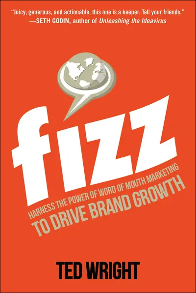 Fizz: Harness the Power of Word of Mouth Marketing to Drive Brand Growth Fizz: Harness the Power of Word of Mouth Marketing to Drive Brand Growth
