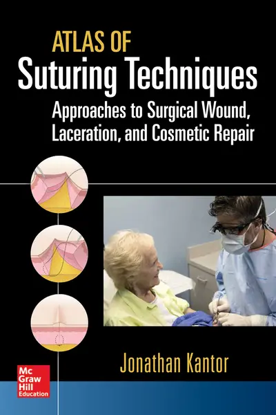 Atlas of Suturing Techniques: Approaches to Surgical Wound, Laceration, and Cosmetic Repair Atlas of Suturing Techniques: Approaches to Surgical Wound, Laceration, and Cosmetic Repair
