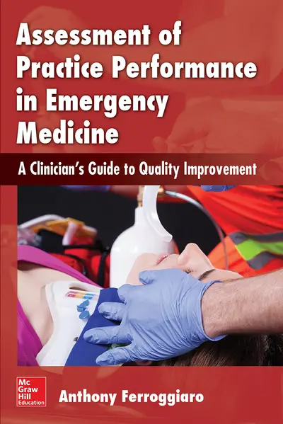 Assessment of Practice Performance in Emergency Medicine: A Clinician's Guide to Quality Improvement Assessment of Practice Performance in Emergency Medicine: A Clinician's Guide to Quality Improvement