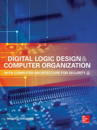 Digital Logic Design and Computer Organization with Computer Architecture for Security Digital Logic Design and Computer Organization with Computer Architecture for Security