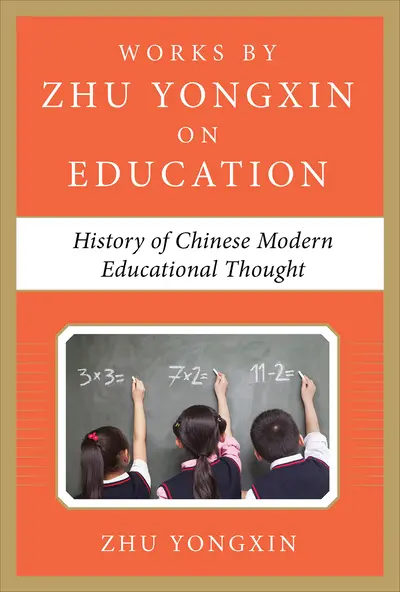 History of Chinese Contemporary Educational Thought (Works by Zhu Yongxin on Education Series) History of Chinese Contemporary Educational Thought (Works by Zhu Yongxin on Education Series)
