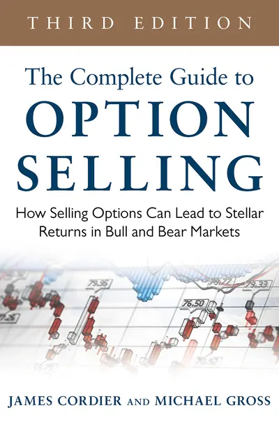 The Complete Guide to Option Selling: How Selling Options Can Lead to Stellar Returns in Bull and Bear Markets, 3rd Edition The Complete Guide to Option Selling: How Selling Options Can Lead to Stellar Returns in Bull and Bear Markets, 3rd Edition