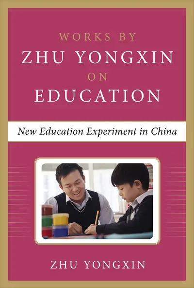 New Education Experiment in China (Works by Zhu Yongxin on Education Series) New Education Experiment in China (Works by Zhu Yongxin on Education Series)