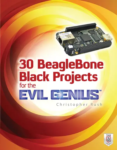 30 BeagleBone Black Projects for the Evil Genius 30 BeagleBone Black Projects for the Evil Genius
