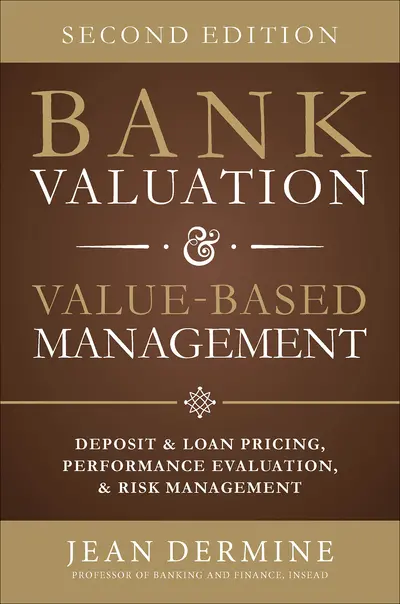 Bank Valuation and Value Based Management: Deposit and Loan Pricing, Performance Evaluation, and Risk, 2nd Edition Bank Valuation and Value Based Management: Deposit and Loan Pricing, Performance Evaluation, and Risk, 2nd Edition