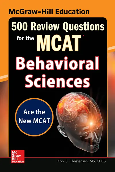 McGraw-Hill Education 500 Review Questions for the MCAT: Behavioral Sciences McGraw-Hill Education 500 Review Questions for the MCAT: Behavioral Sciences