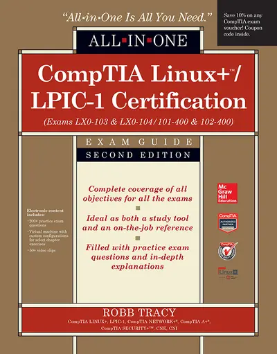 CompTIA Linux+/LPIC-1 Certification All-in-One Exam Guide, Second Edition (Exams LX0-103 & LX0-104/101-400 & 102-400) CompTIA Linux+/LPIC-1 Certification All-in-One Exam Guide, Second Edition (Exams LX0-103 & LX0-104/101-400 & 102-400)