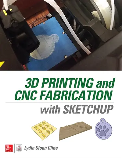3D Printing and CNC Fabrication with SketchUp 3D Printing and CNC Fabrication with SketchUp