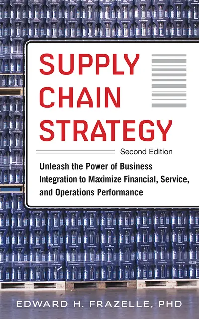 Supply Chain Strategy, Second Edition: Unleash the Power of Business Integration to Maximize Financial, Service, and Operations Performance Supply Chain Strategy, Second Edition: Unleash the Power of Business Integration to Maximize Financial, Service, and Operations Performance