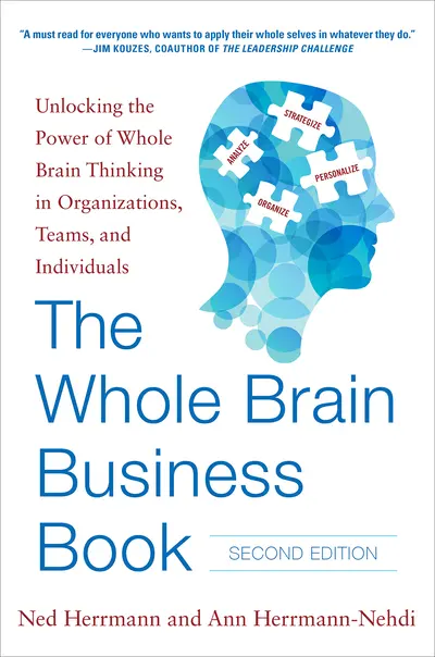 The Whole Brain Business Book, Second Edition: Unlocking the Power of Whole Brain Thinking in Organizations, Teams, and Individuals The Whole Brain Business Book, Second Edition: Unlocking the Power of Whole Brain Thinking in Organizations, Teams, and Individuals