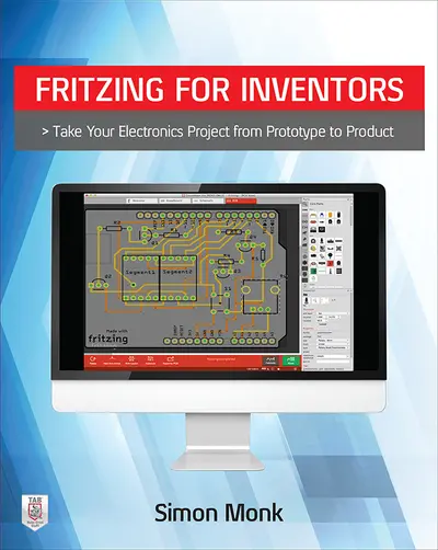 Fritzing for Inventors: Take Your Electronics Project from Prototype to Product Fritzing for Inventors: Take Your Electronics Project from Prototype to Product