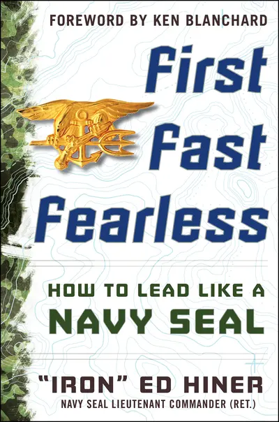First, Fast, Fearless: How to Lead Like a Navy SEAL