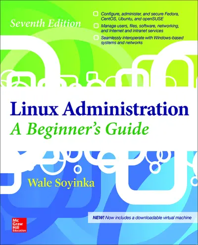 Linux Administration: A Beginner’s Guide, Seventh Edition Linux Administration: A Beginner’s Guide, Seventh Edition