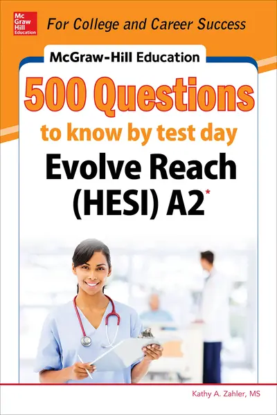 McGraw-Hill Education 500 Evolve Reach (HESI) A2 Questions to Know by Test Day McGraw-Hill Education 500 Evolve Reach (HESI) A2 Questions to Know by Test Day